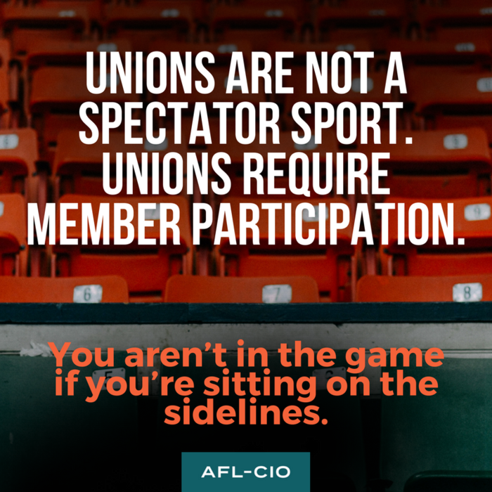 Unions are not a spectator sport.  Unions require member participation.